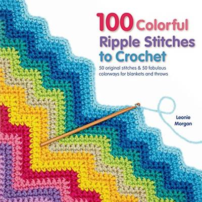 100 Colorful Ripple Stitches to Crochet (Knit & Crochet)